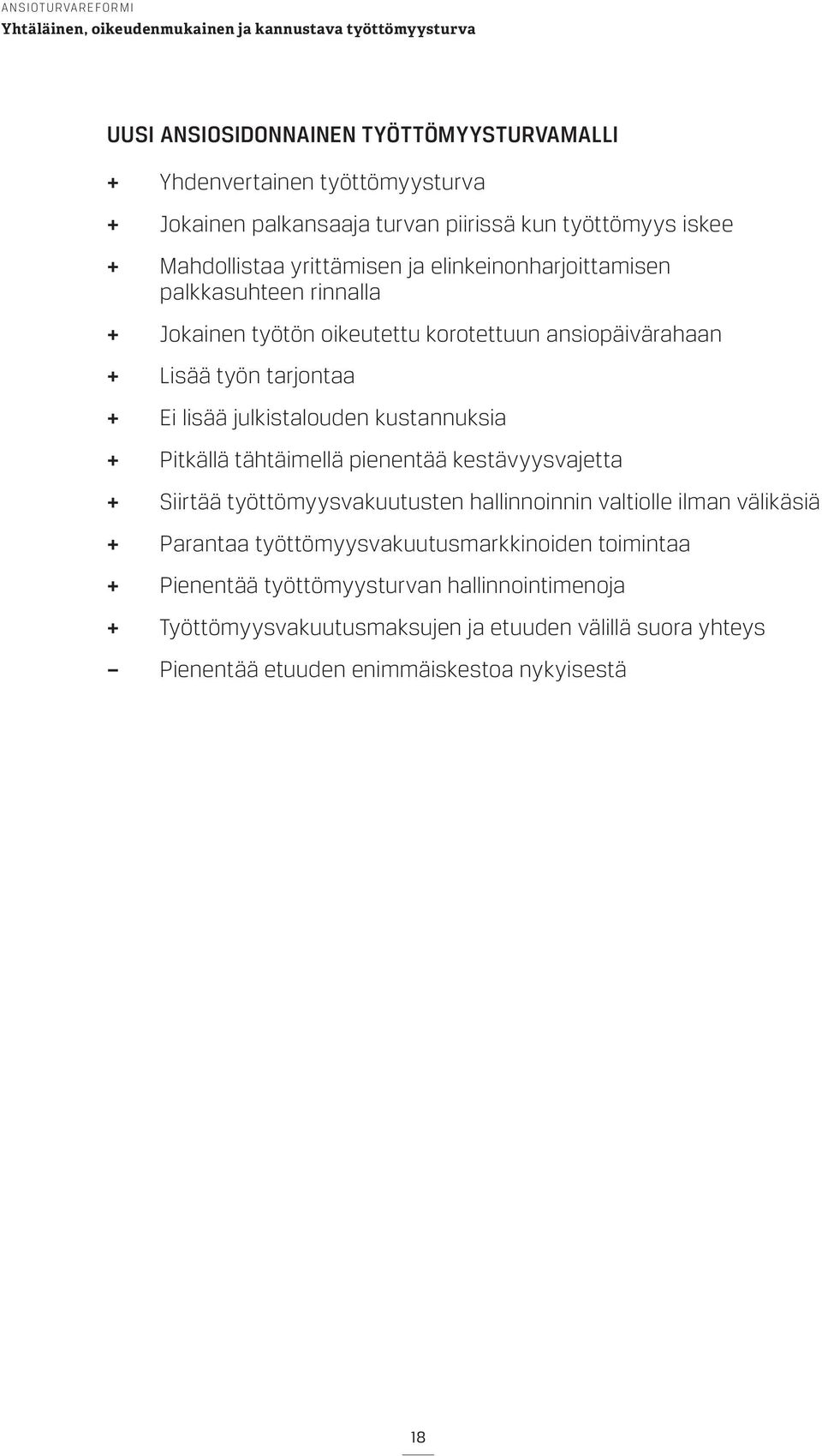 kustannuksia + + Pitkällä tähtäimellä pienentää kestävyysvajetta + + Siirtää työttömyysvakuutusten hallinnoinnin valtiolle ilman välikäsiä + + Parantaa