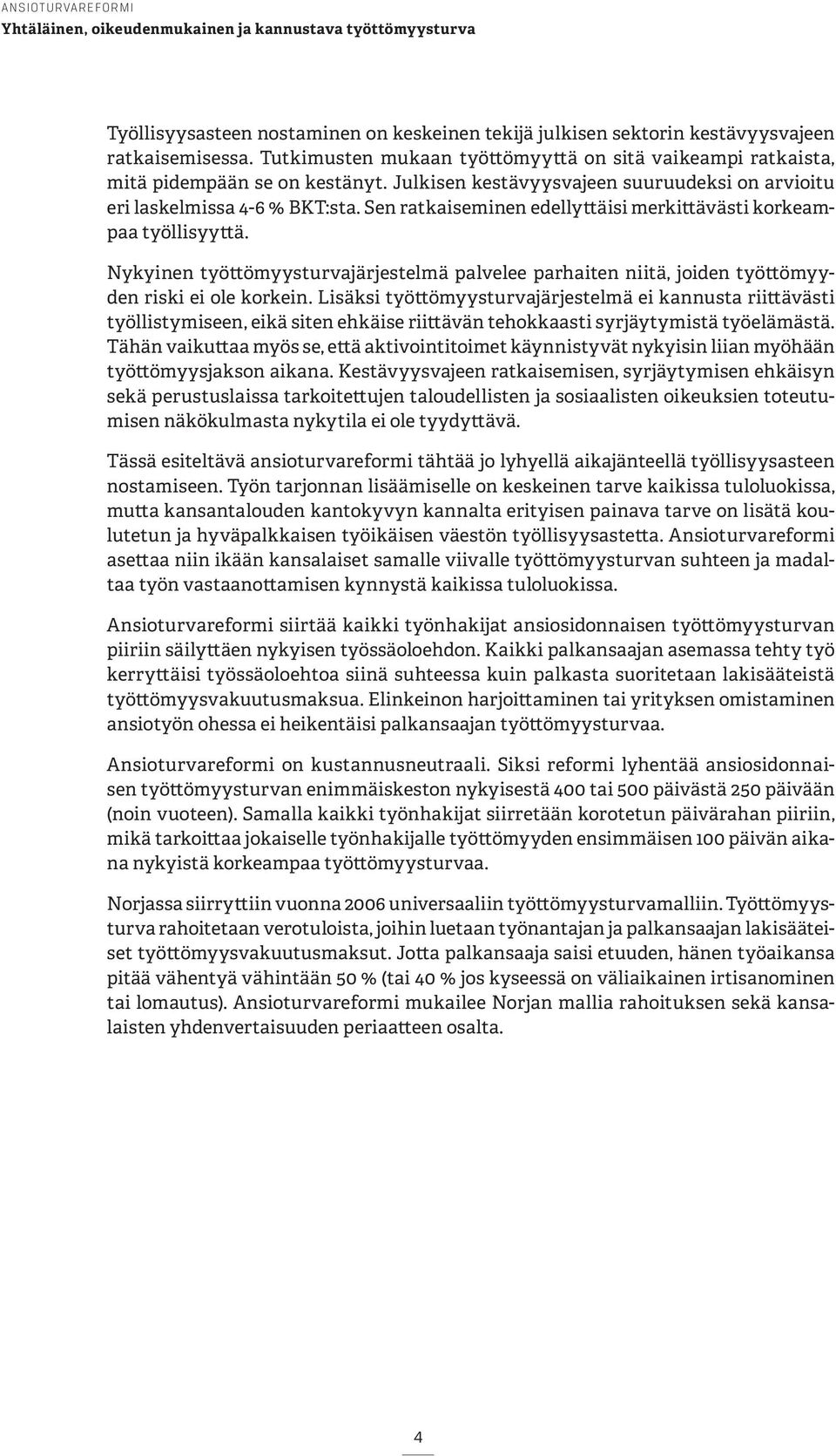 Nykyinen työttömyysturvajärjestelmä palvelee parhaiten niitä, joiden työttömyyden riski ei ole korkein.