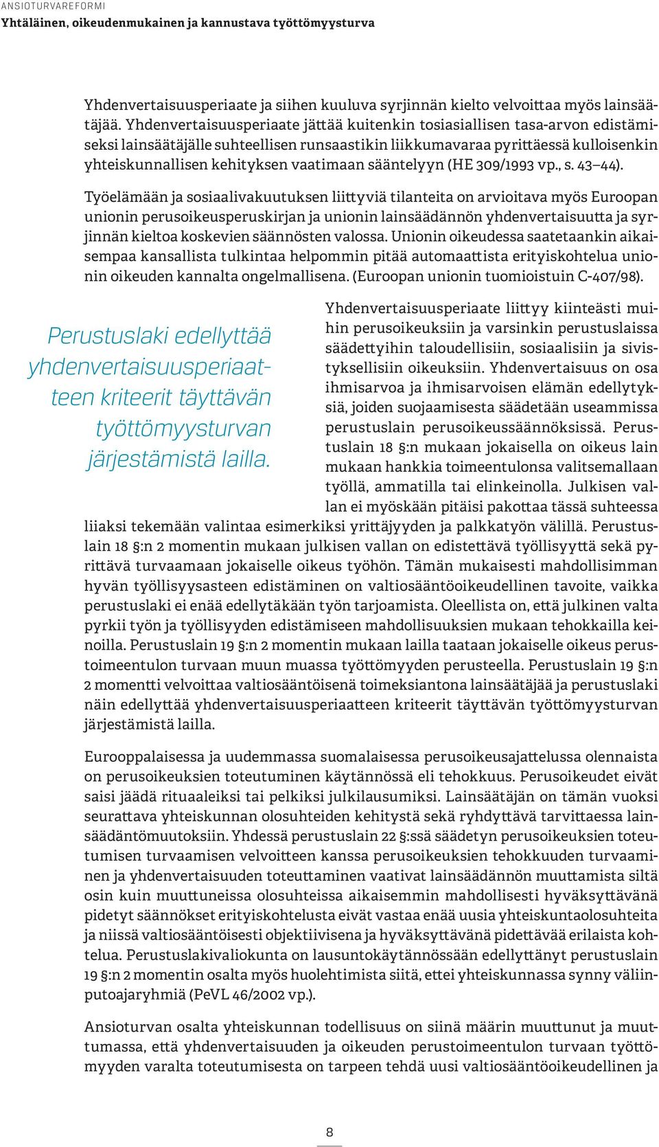 sääntelyyn (HE 309/1993 vp., s. 43 44).