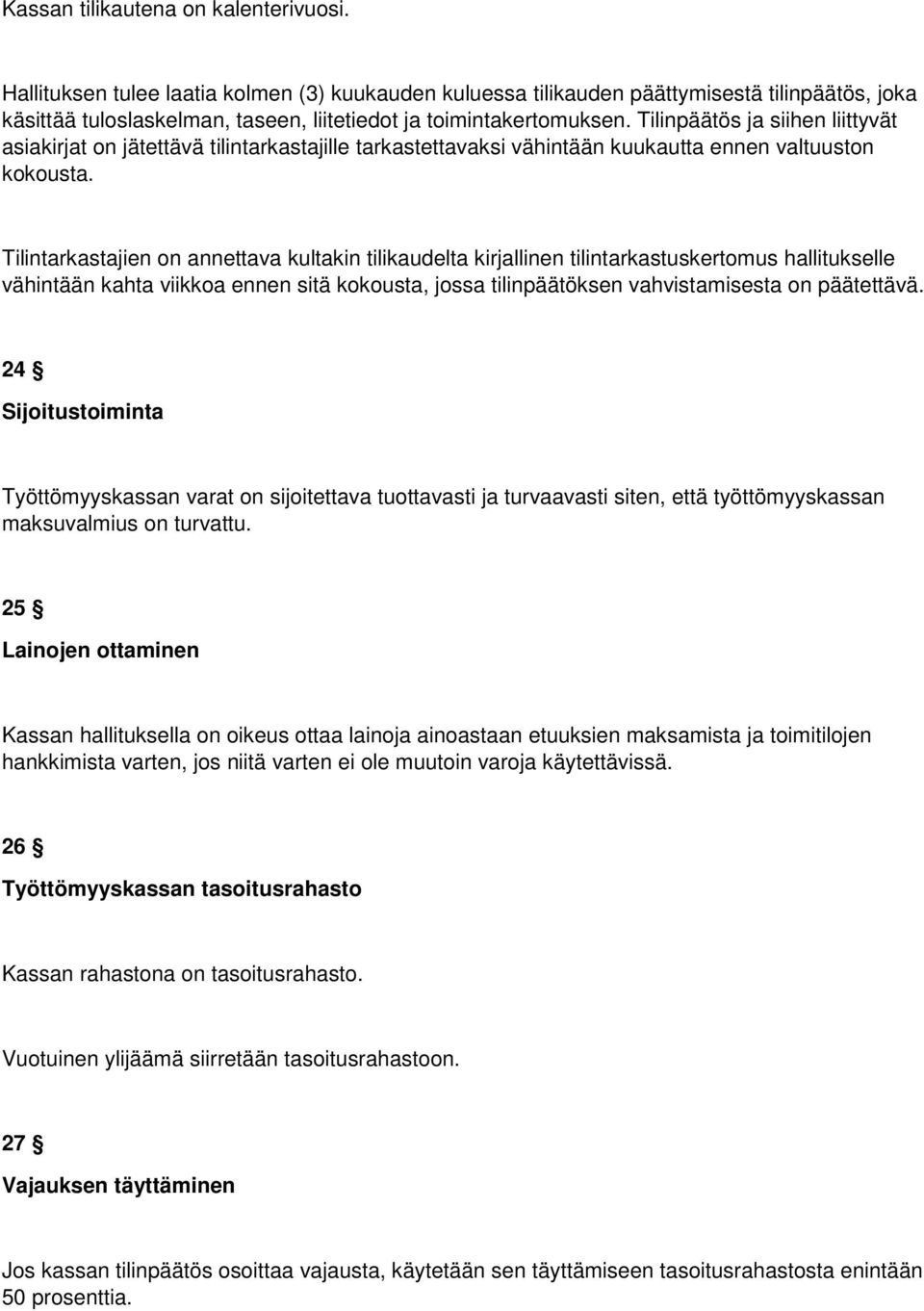 Tilinpäätös ja siihen liittyvät asiakirjat on jätettävä tilintarkastajille tarkastettavaksi vähintään kuukautta ennen valtuuston kokousta.