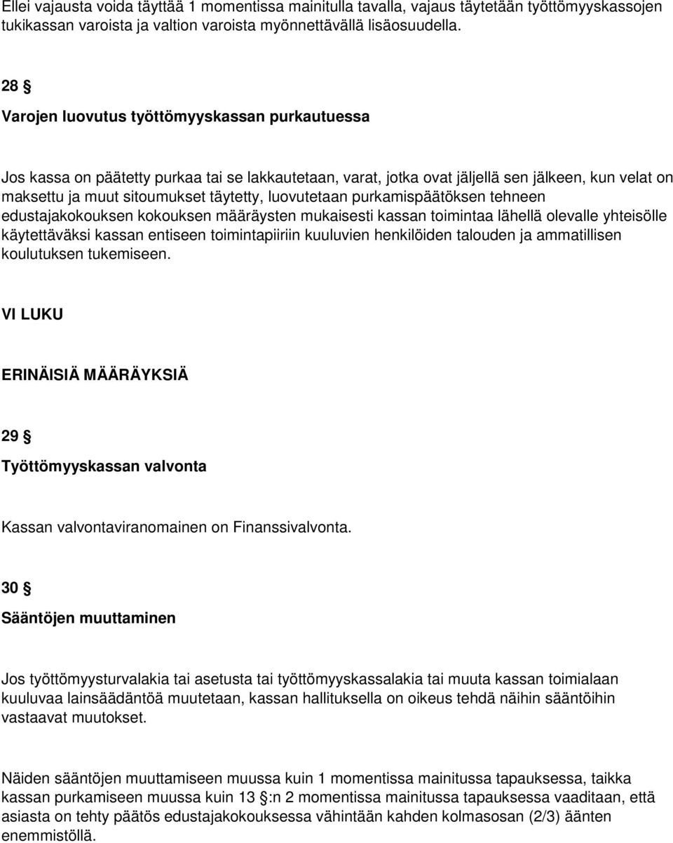 luovutetaan purkamispäätöksen tehneen edustajakokouksen kokouksen määräysten mukaisesti kassan toimintaa lähellä olevalle yhteisölle käytettäväksi kassan entiseen toimintapiiriin kuuluvien