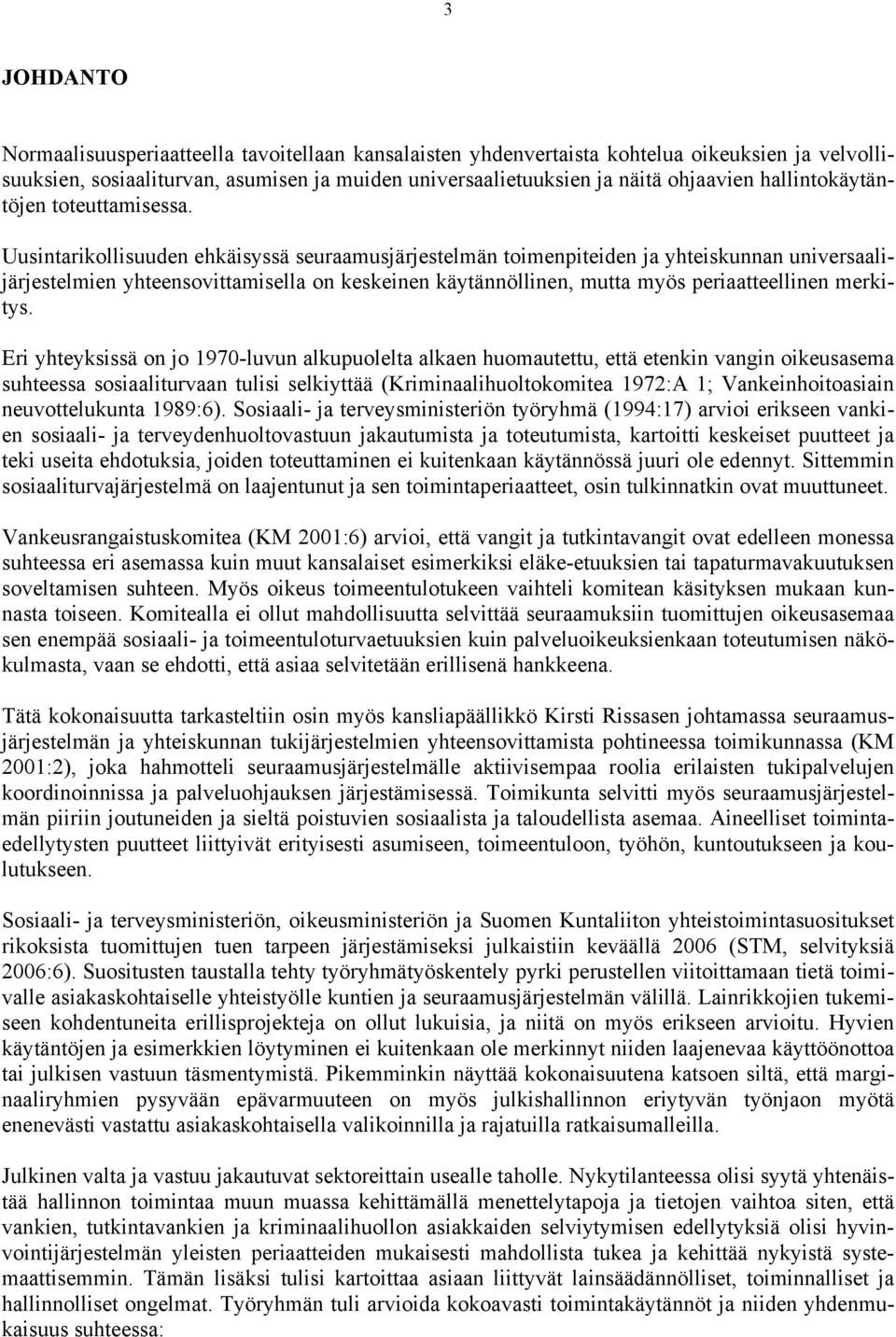 Uusintarikollisuuden ehkäisyssä seuraamusjärjestelmän toimenpiteiden ja yhteiskunnan universaalijärjestelmien yhteensovittamisella on keskeinen käytännöllinen, mutta myös periaatteellinen merkitys.