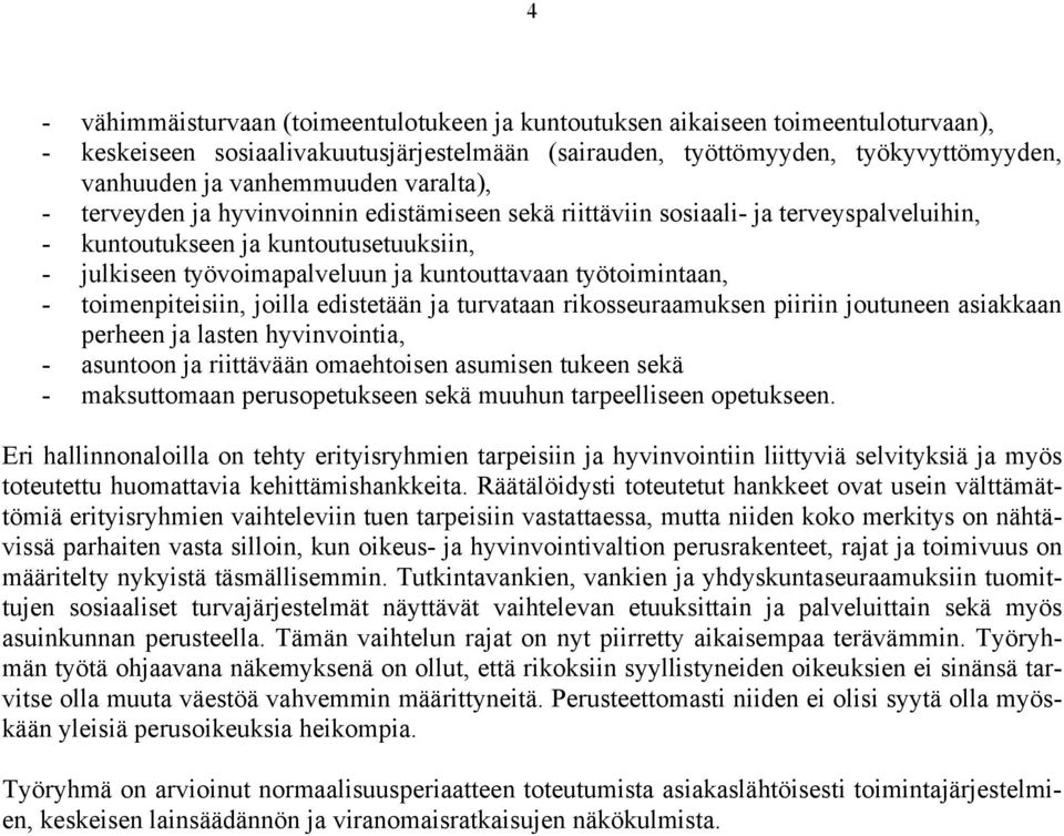 työtoimintaan, - toimenpiteisiin, joilla edistetään ja turvataan rikosseuraamuksen piiriin joutuneen asiakkaan perheen ja lasten hyvinvointia, - asuntoon ja riittävään omaehtoisen asumisen tukeen