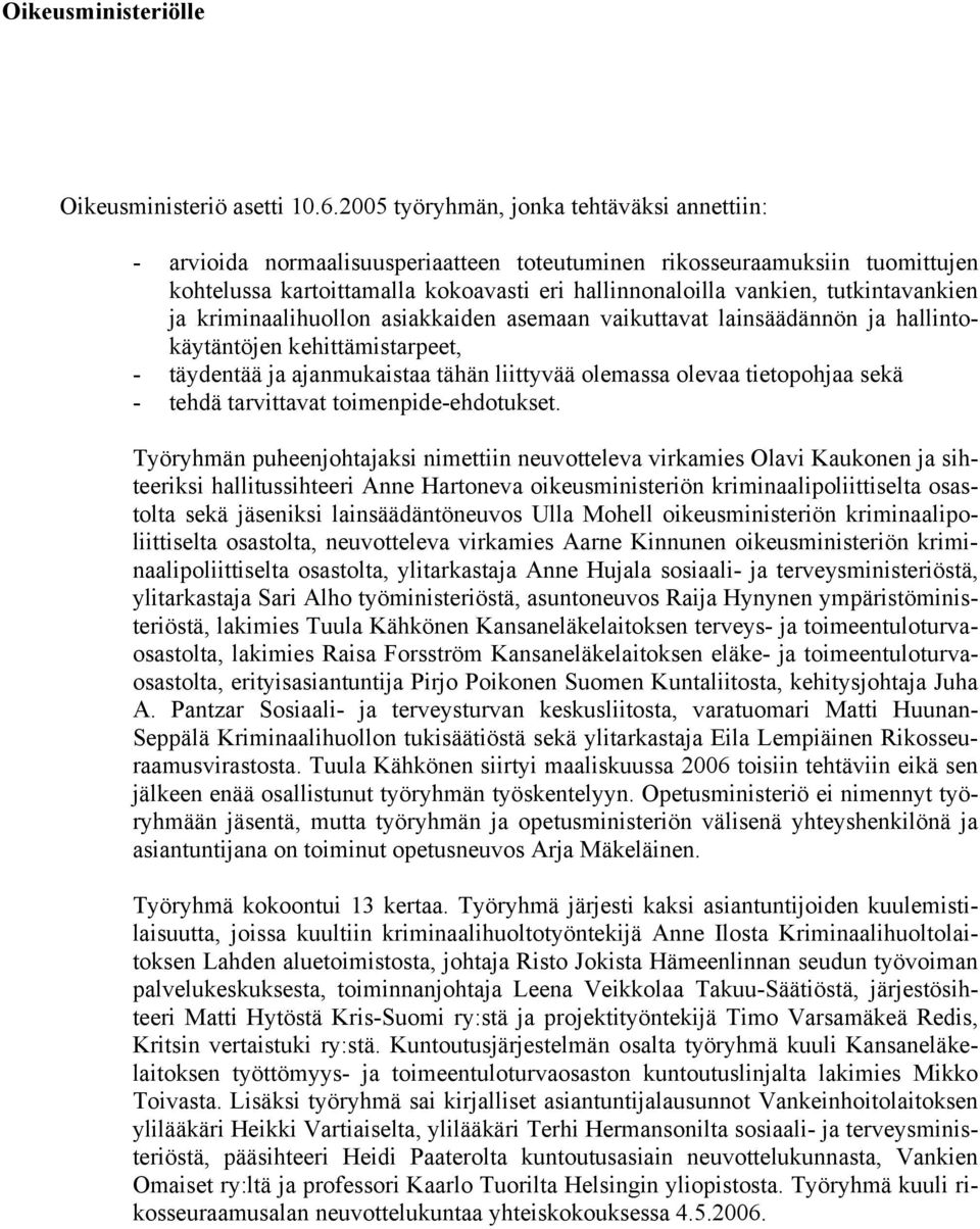 tutkintavankien ja kriminaalihuollon asiakkaiden asemaan vaikuttavat lainsäädännön ja hallintokäytäntöjen kehittämistarpeet, - täydentää ja ajanmukaistaa tähän liittyvää olemassa olevaa tietopohjaa