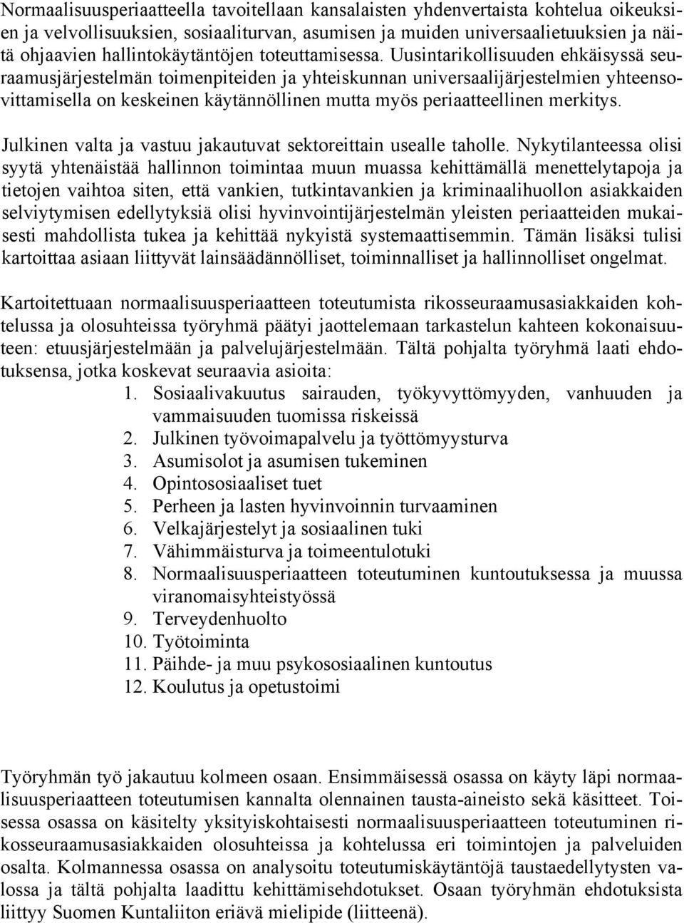 Uusintarikollisuuden ehkäisyssä seuraamusjärjestelmän toimenpiteiden ja yhteiskunnan universaalijärjestelmien yhteensovittamisella on keskeinen käytännöllinen mutta myös periaatteellinen merkitys.