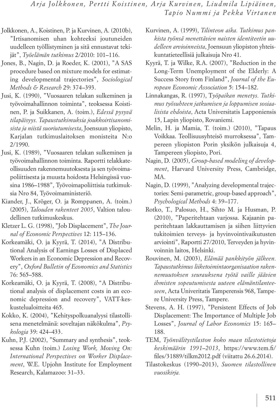 (2001), A SAS procedure based on mixture models for estimating developmental trajectories, Sociological Methods & Research 29: 374 393. Jusi, K.