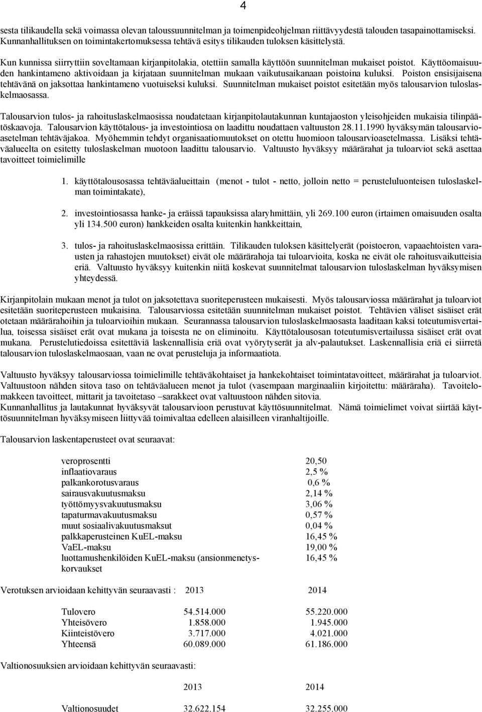 4 Kun kunnissa siirryttiin soveltamaan kirjanpitolakia, otettiin samalla käyttöön suunnitelman mukaiset poistot.