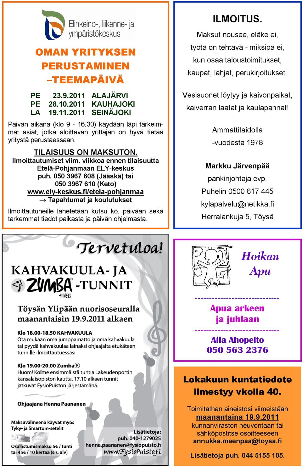 viikkoa ennen tilaisuutta Etelä-Pohjanmaan ELY-keskus puh. 050 3967 608 (Jääskä) tai 050 3967 610 (Keto) www.ely-keskus.