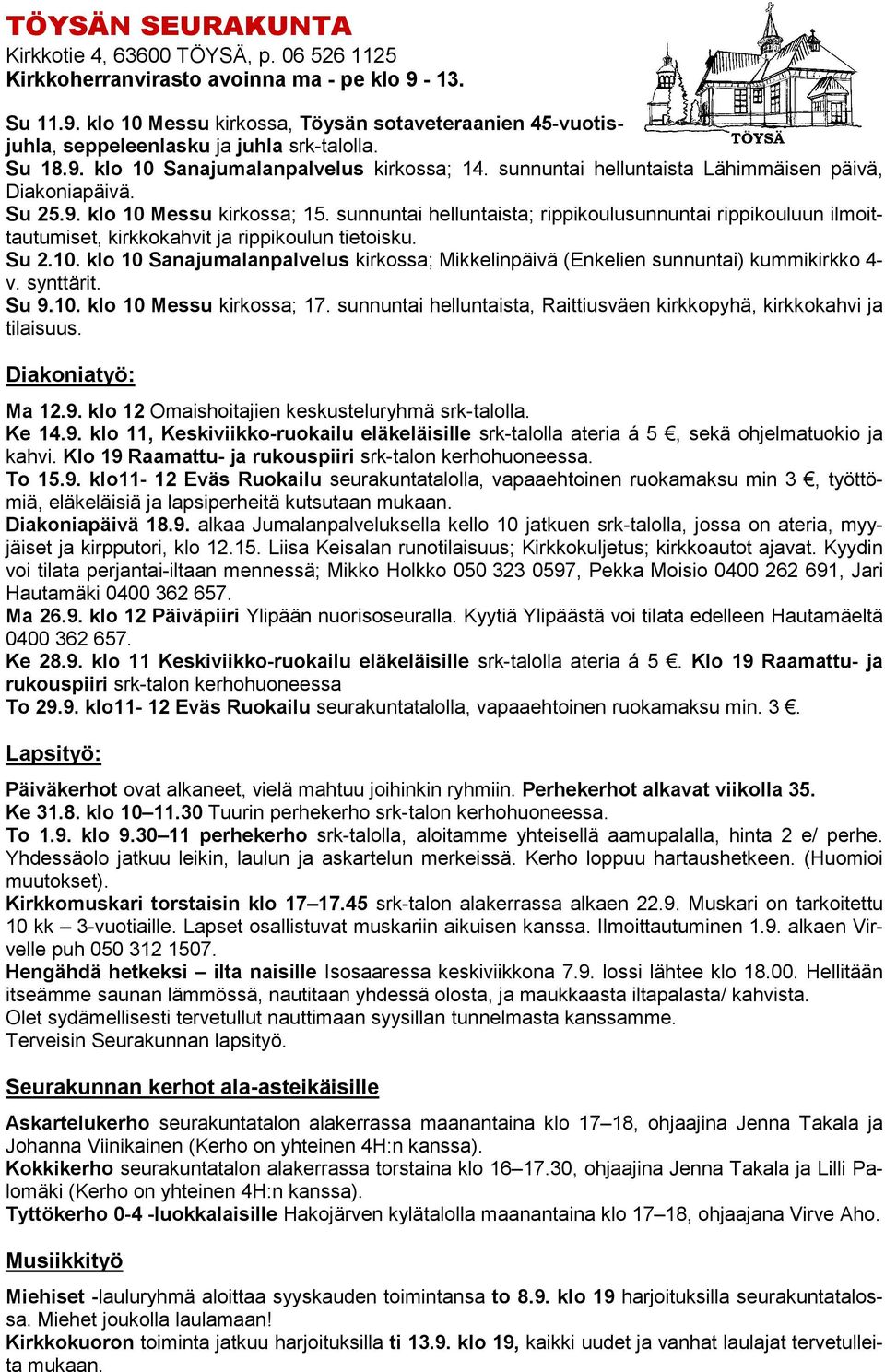 sunnuntai helluntaista; rippikoulusunnuntai rippikouluun ilmoittautumiset, kirkkokahvit ja rippikoulun tietoisku. Su 2.10.