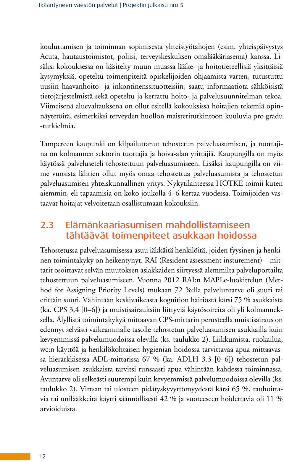 Lisäksi kokouksessa on käsitelty muun muassa lääke- ja hoitotieteellisiä yksittäisiä kysymyksiä, opeteltu toimenpiteitä opiskelijoiden ohjaamista varten, tutustuttu uusiin haavanhoito- ja