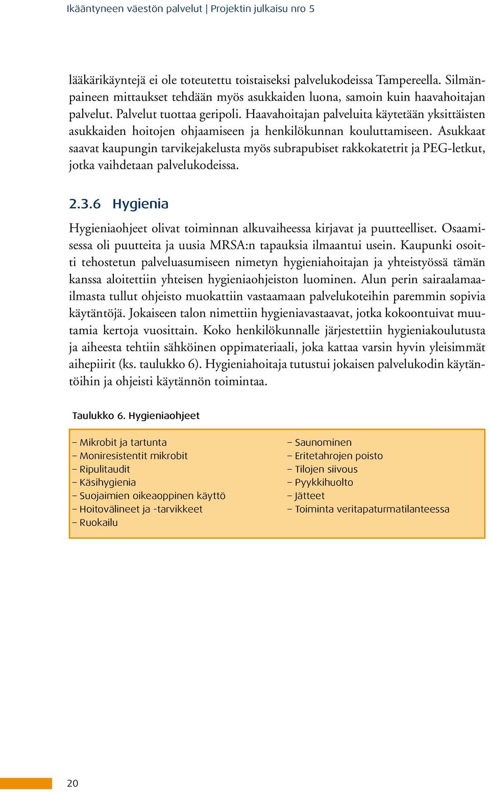 Haavahoitajan palveluita käytetään yksittäisten asukkaiden hoitojen ohjaamiseen ja henkilökunnan kouluttamiseen.