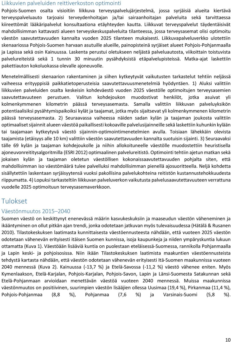 Liikkuvat terveyspalvelut täydentäisivät mahdollisimman kattavasti alueen terveyskeskuspalveluita tilanteessa, jossa terveysasemat olisi optimoitu väestön saavutettavuuden kannalta vuoden 2025