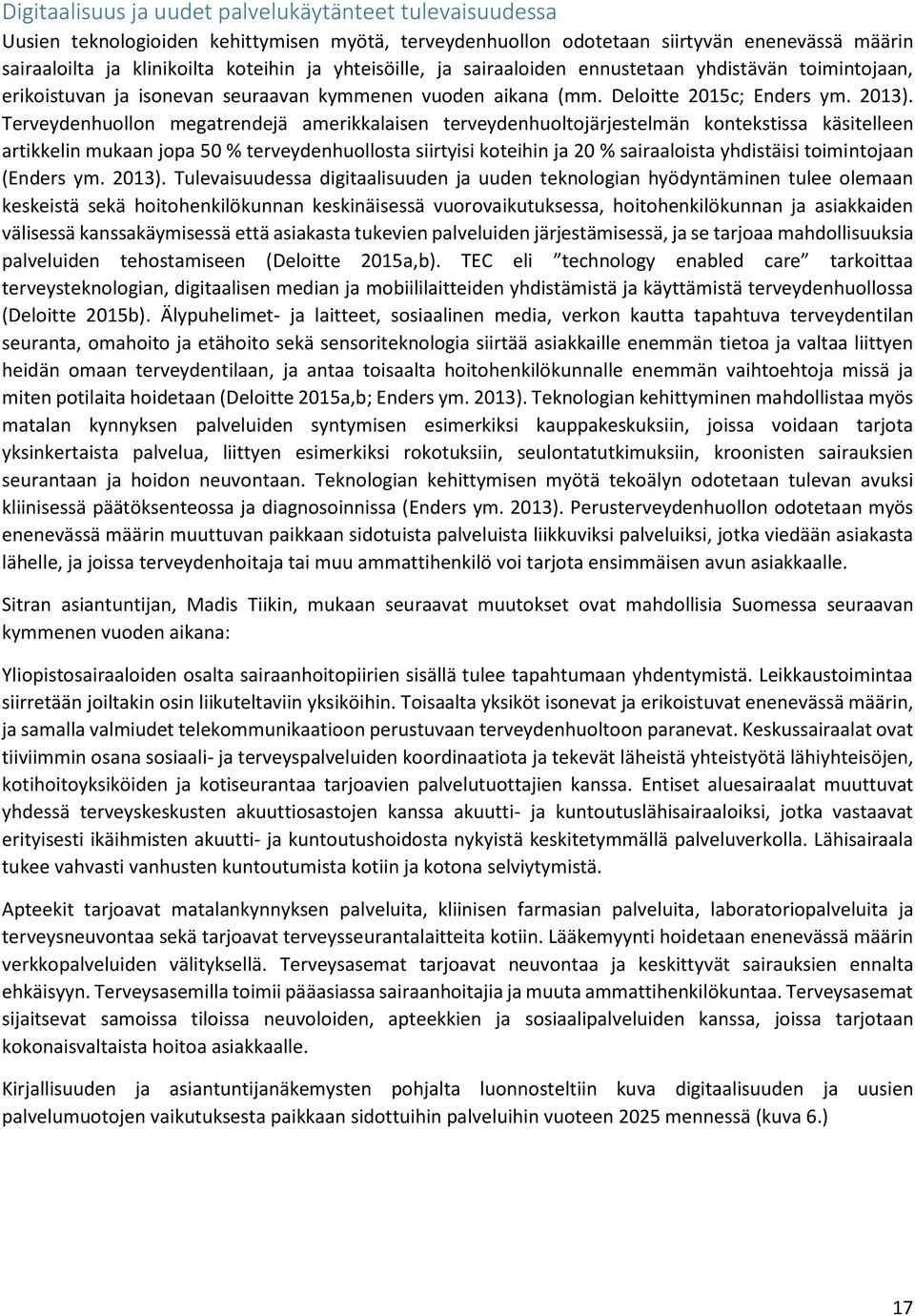 Terveydenhuollon megatrendejä amerikkalaisen terveydenhuoltojärjestelmän kontekstissa käsitelleen artikkelin mukaan jopa 50 % terveydenhuollosta siirtyisi koteihin ja 20 % sairaaloista yhdistäisi