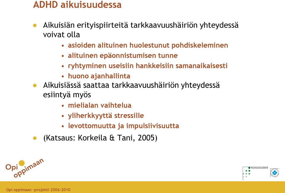 samanaikaisesti huono ajanhallinta Aikuisiässä saattaa tarkkaavuushäiriön yhteydessä esiintyä myös