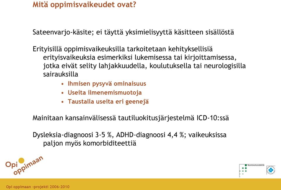 erityisvaikeuksia esimerkiksi lukemisessa tai kirjoittamisessa, jotka eivät selity lahjakkuudella, koulutuksella tai neurologisilla