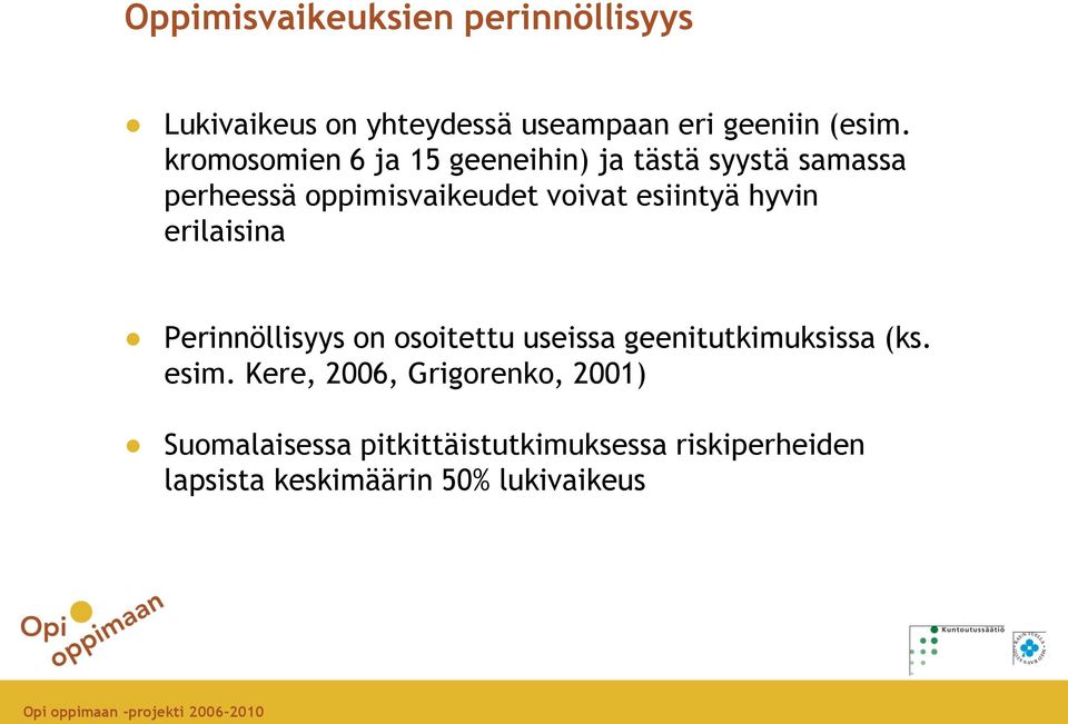 hyvin erilaisina Perinnöllisyys on osoitettu useissa geenitutkimuksissa (ks. esim.