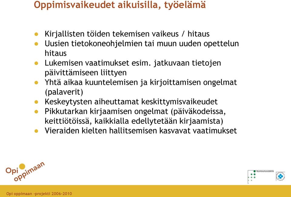 jatkuvaan tietojen päivittämiseen liittyen Yhtä aikaa kuuntelemisen ja kirjoittamisen ongelmat (palaverit) Keskeytysten