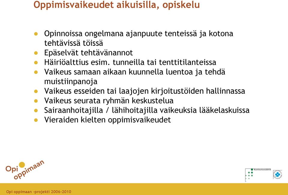 tunneilla tai tenttitilanteissa Vaikeus samaan aikaan kuunnella luentoa ja tehdä muistiinpanoja Vaikeus