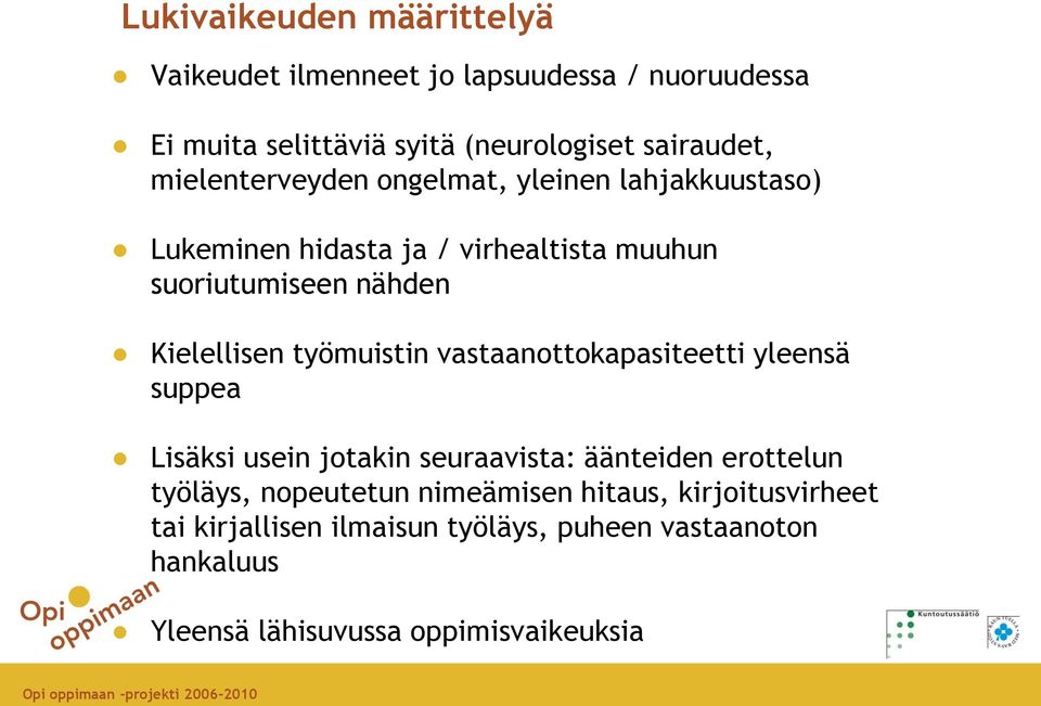 työmuistin vastaanottokapasiteetti yleensä suppea Lisäksi usein jotakin seuraavista: äänteiden erottelun työläys, nopeutetun