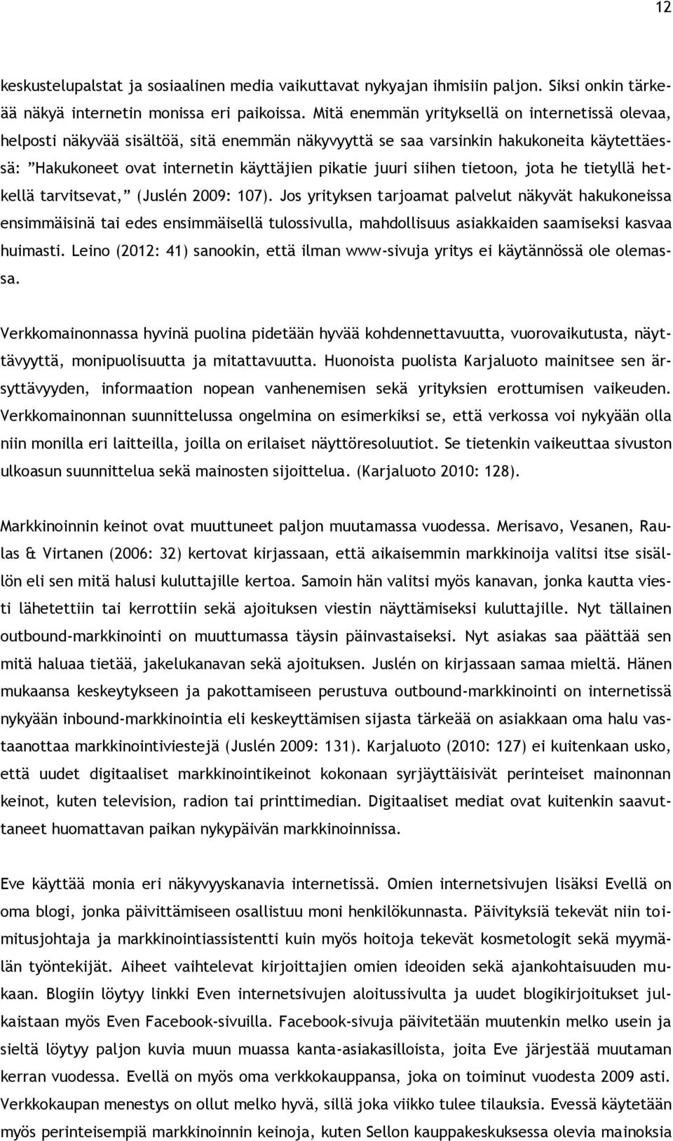 siihen tietoon, jota he tietyllä hetkellä tarvitsevat, (Juslén 2009: 107).