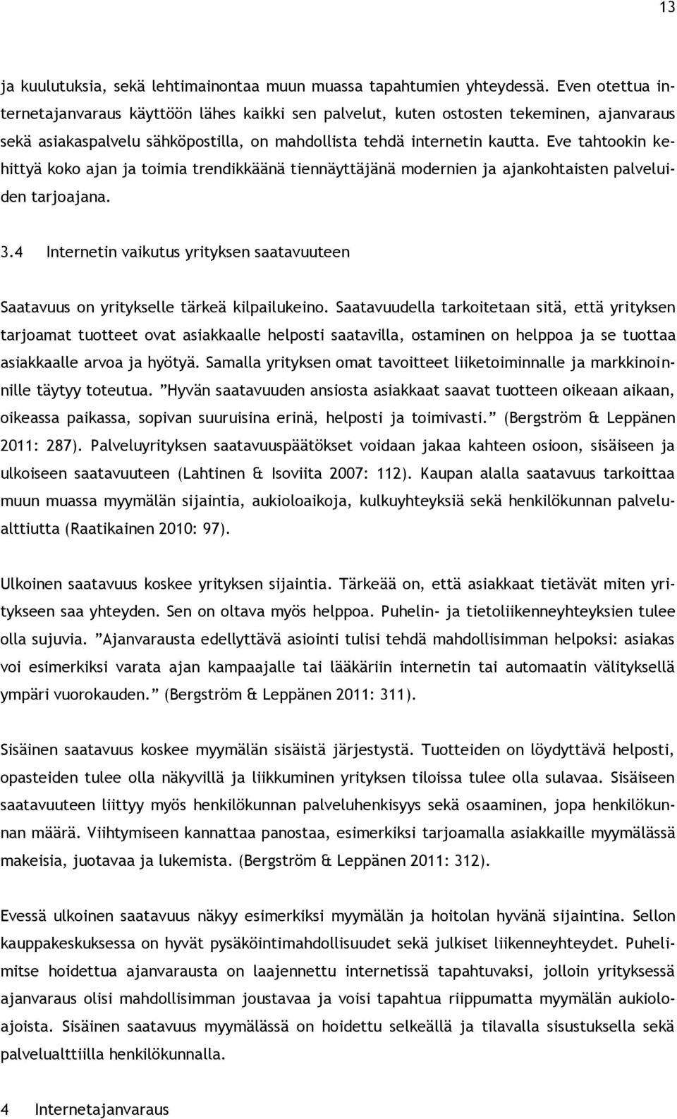 Eve tahtookin kehittyä koko ajan ja toimia trendikkäänä tiennäyttäjänä modernien ja ajankohtaisten palveluiden tarjoajana. 3.