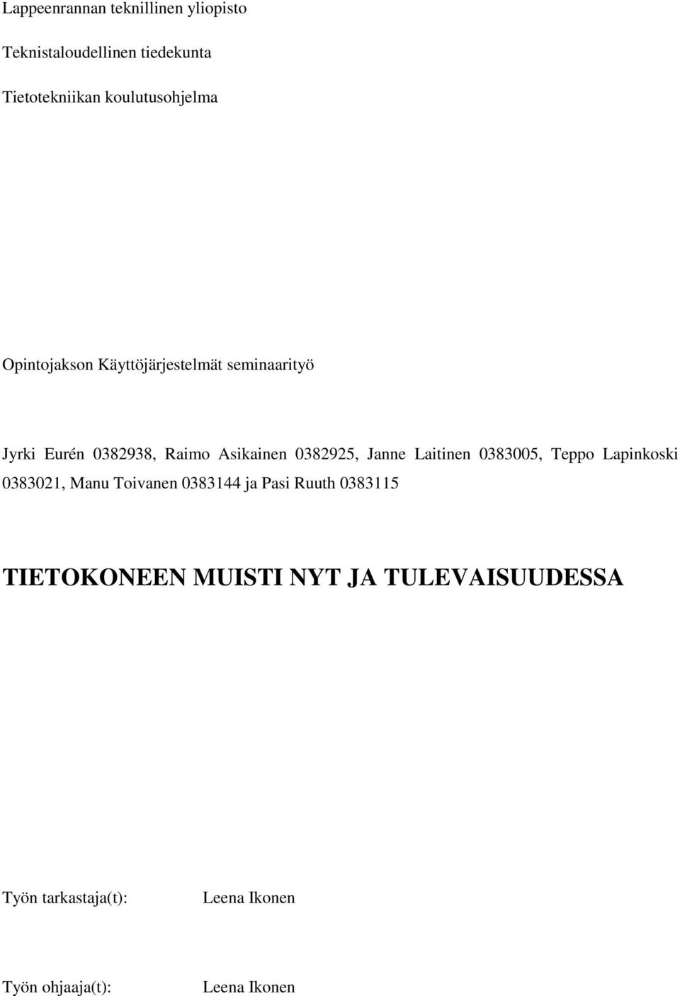 Asikainen 0382925, Janne Laitinen 0383005, Teppo Lapinkoski 0383021, Manu Toivanen 0383144 ja