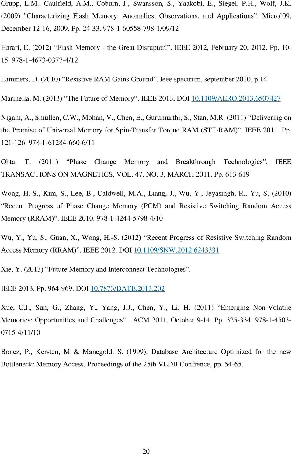 (2010) Resistive RAM Gains Ground. Ieee spectrum, september 2010, p.14 Marinella, M. (2013) The Future of Memory. IEEE 2013, DOI 10.1109/AERO.2013.6507427 Nigam, A., Smullen, C.W., Mohan, V., Chen, E.