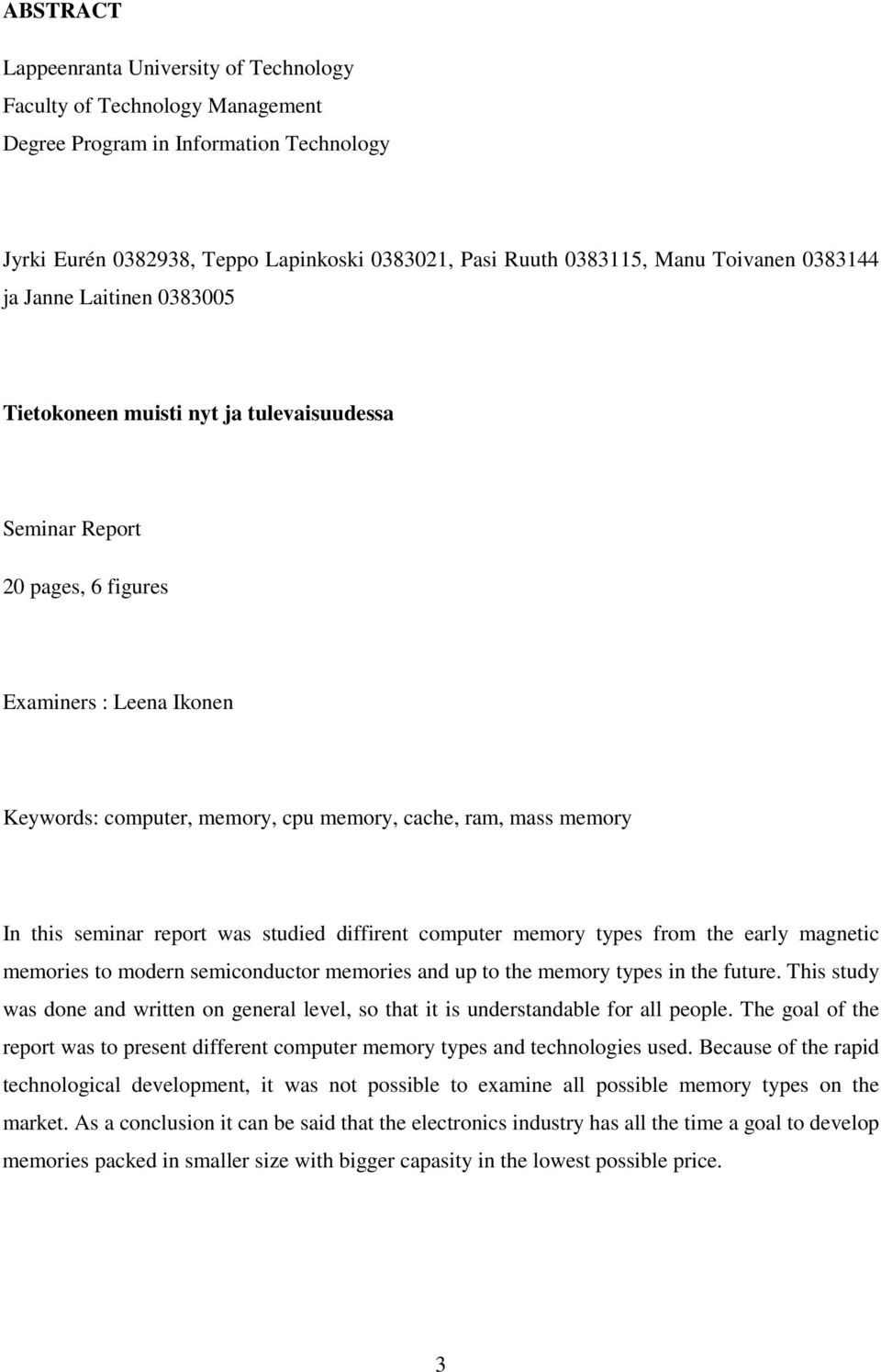 mass memory In this seminar report was studied diffirent computer memory types from the early magnetic memories to modern semiconductor memories and up to the memory types in the future.