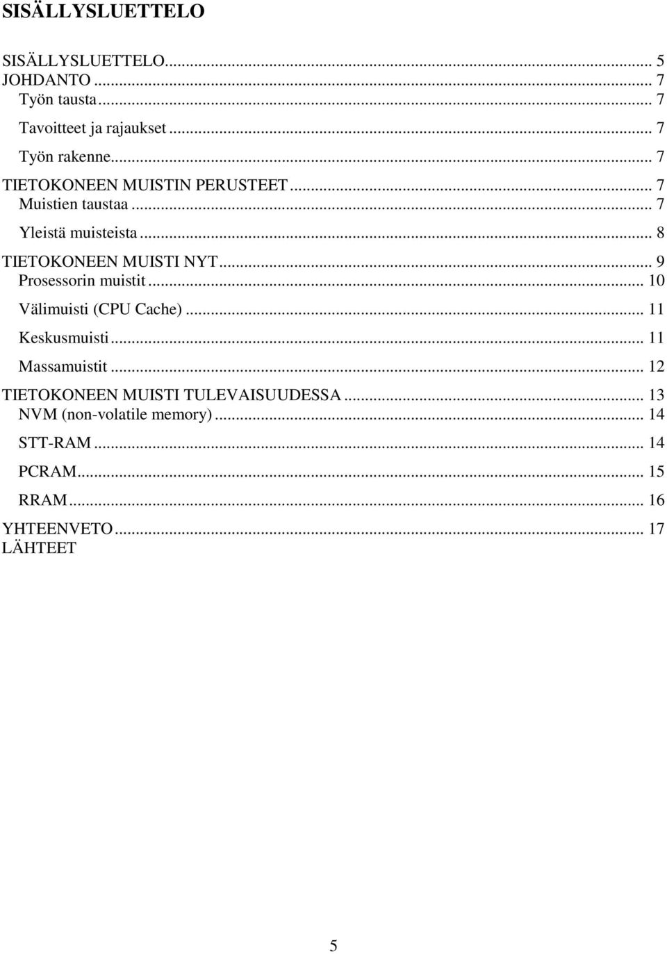 .. 9 Prosessorin muistit... 10 Välimuisti (CPU Cache)... 11 Keskusmuisti... 11 Massamuistit.