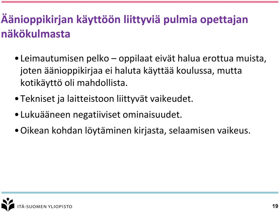 mutta kotikäyttö oli mahdollista. Tekniset ja laitteistoon liittyvät vaikeudet.