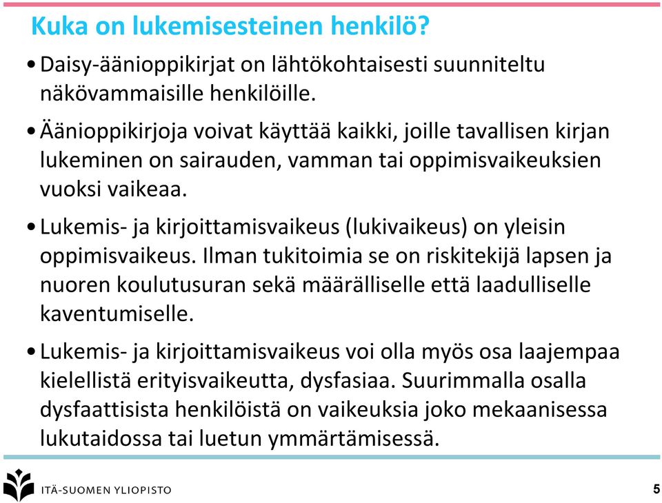 Lukemis- ja kirjoittamisvaikeus (lukivaikeus) on yleisin oppimisvaikeus.