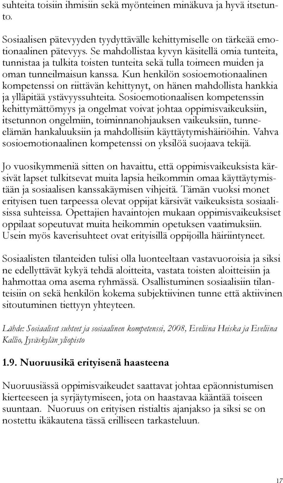 Kun henkilön sosioemotionaalinen kompetenssi on riittävän kehittynyt, on hänen mahdollista hankkia ja ylläpitää ystävyyssuhteita.