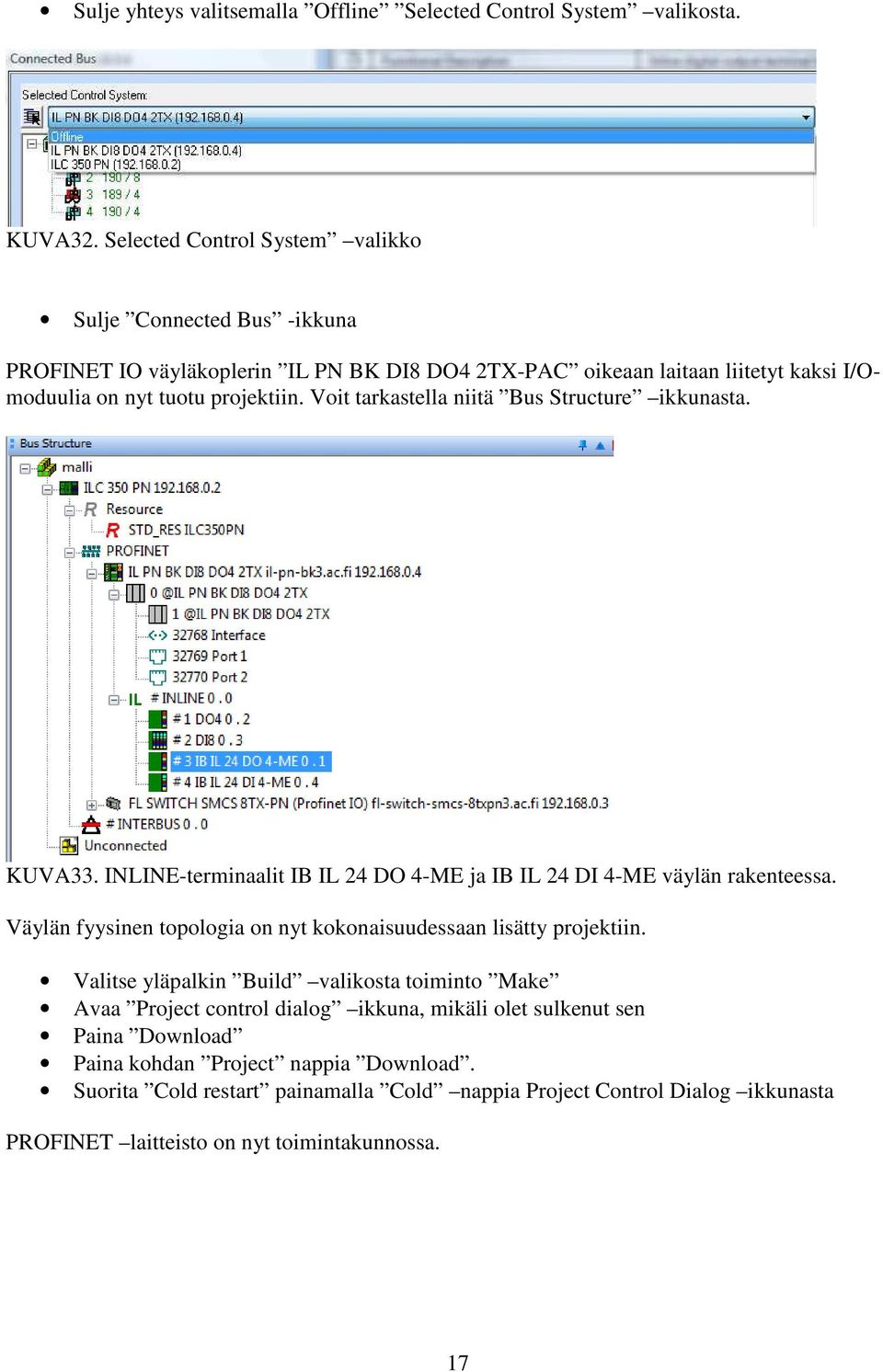 Voit tarkastella niitä Bus Structure ikkunasta. KUVA33. INLINE-terminaalit IB IL 24 DO 4-ME ja IB IL 24 DI 4-ME väylän rakenteessa.