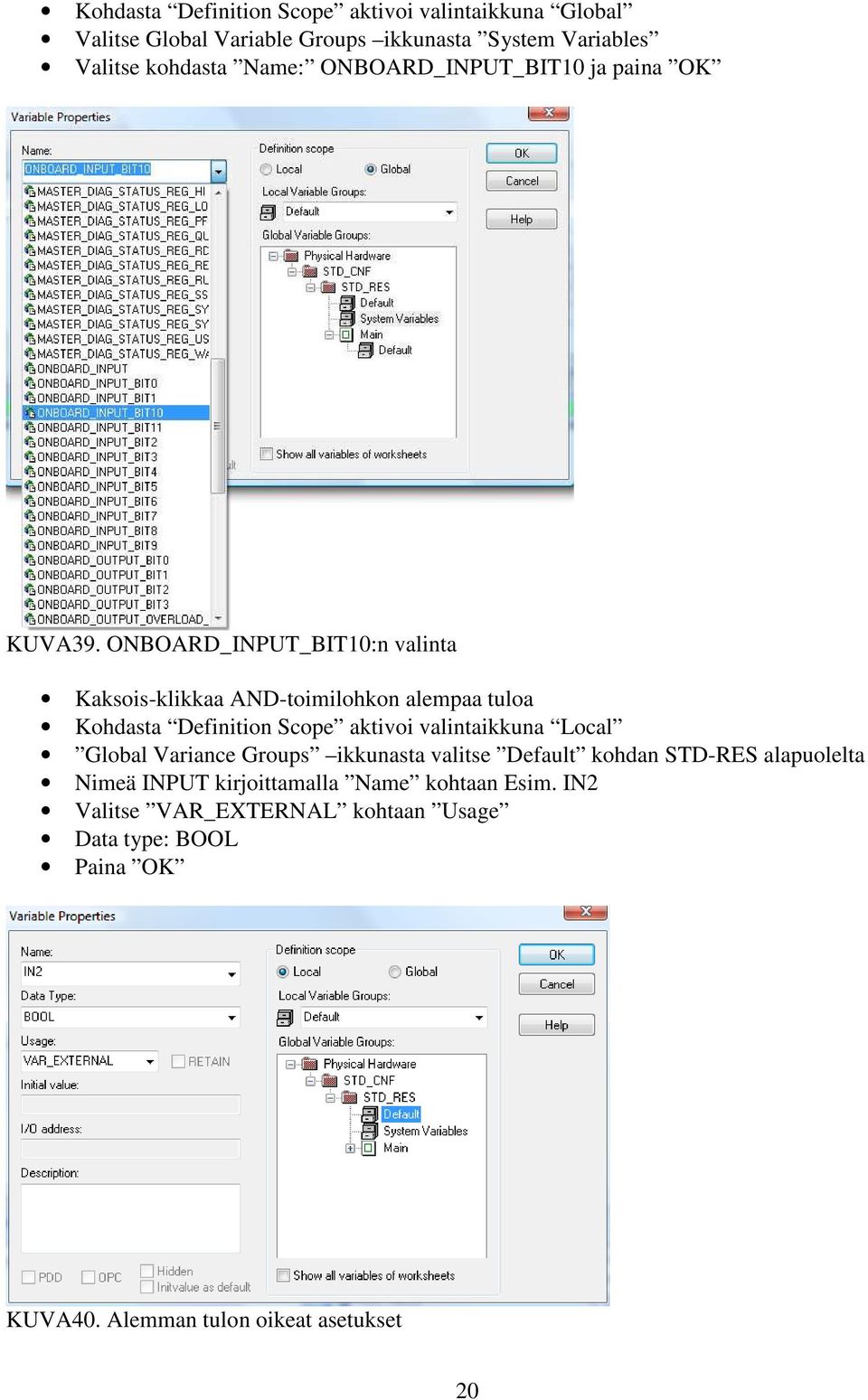 ONBOARD_INPUT_BIT10:n valinta Kaksois-klikkaa AND-toimilohkon alempaa tuloa Kohdasta Definition Scope aktivoi valintaikkuna Local