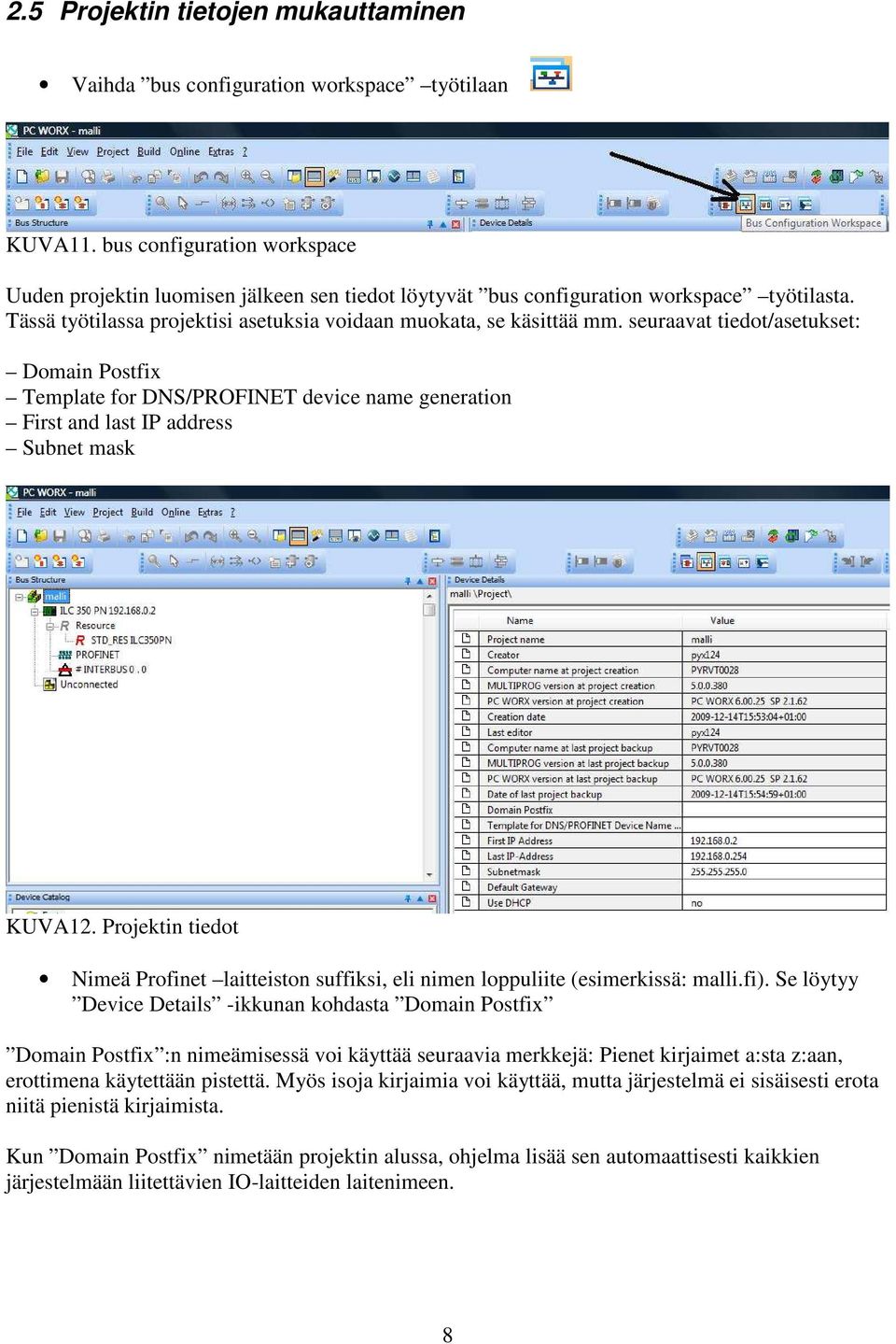 seuraavat tiedot/asetukset: Domain Postfix Template for DNS/PROFINET device name generation First and last IP address Subnet mask KUVA12.