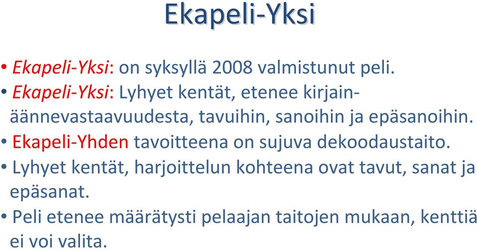 epäsanoihin. Ekapeli Yhden tavoitteena on sujuva dekoodaustaito.