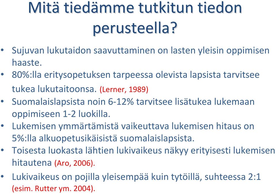 (Lerner, 1989) Suomalaislapsista noin 6 12% tarvitsee lisätukea lukemaan oppimiseen 1 2 luokilla.