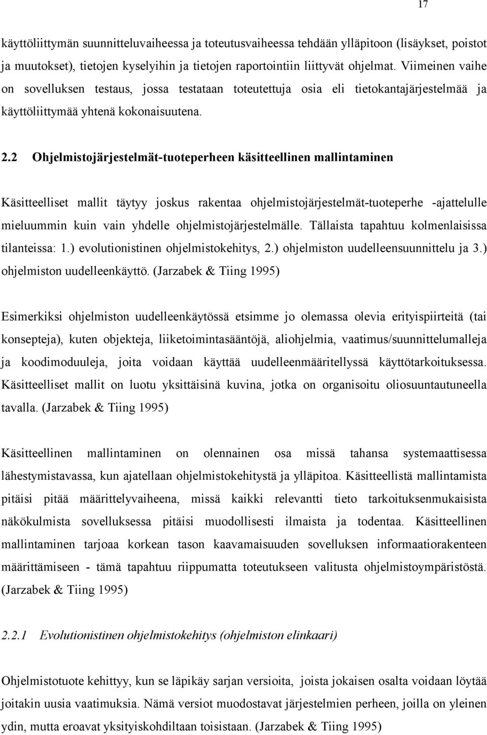 2 Ohjelmistojärjestelmät-tuoteperheen käsitteellinen mallintaminen Käsitteelliset mallit täytyy joskus rakentaa ohjelmistojärjestelmät-tuoteperhe -ajattelulle mieluummin kuin vain yhdelle