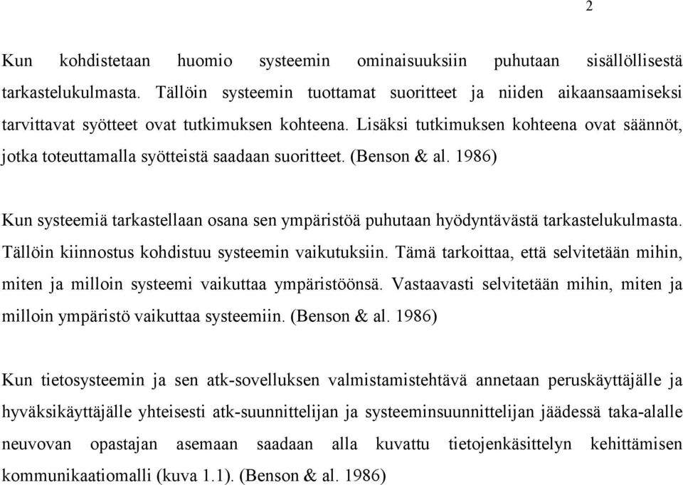 Lisäksi tutkimuksen kohteena ovat säännöt, jotka toteuttamalla syötteistä saadaan suoritteet. (Benson & al.