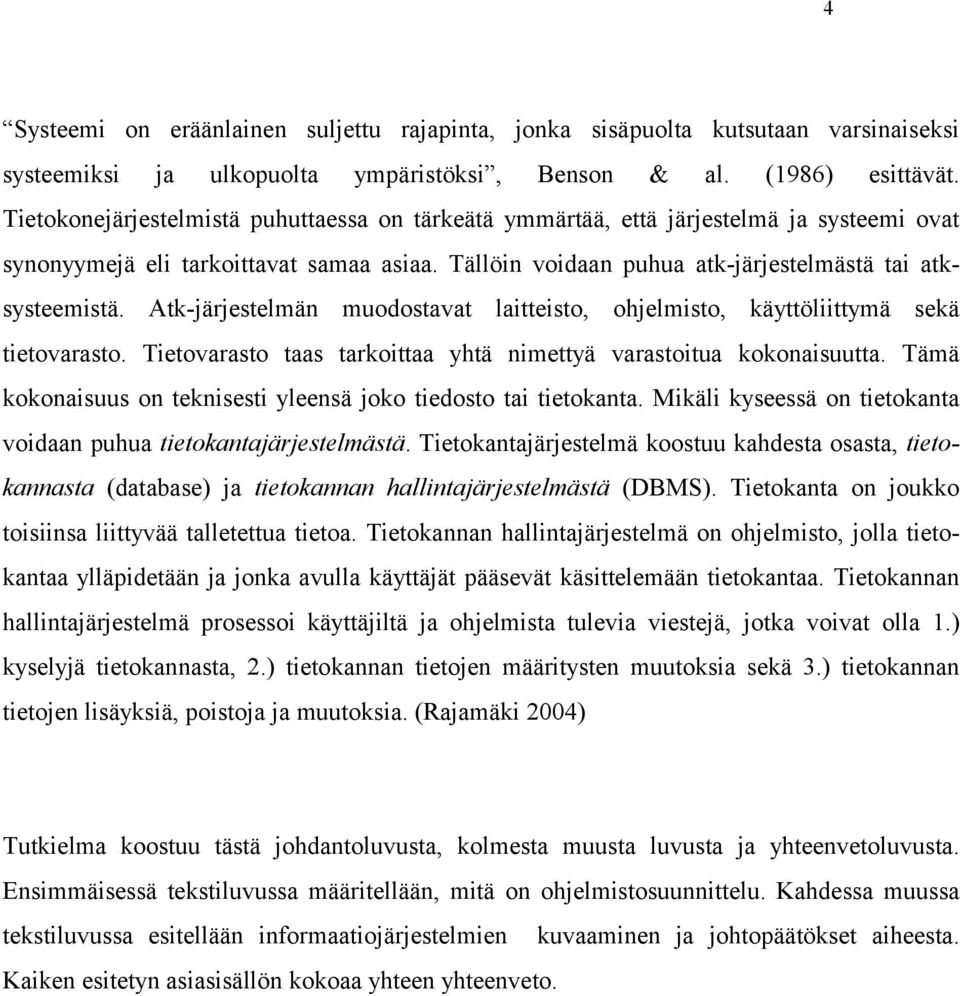 Atk-järjestelmän muodostavat laitteisto, ohjelmisto, käyttöliittymä sekä tietovarasto. Tietovarasto taas tarkoittaa yhtä nimettyä varastoitua kokonaisuutta.