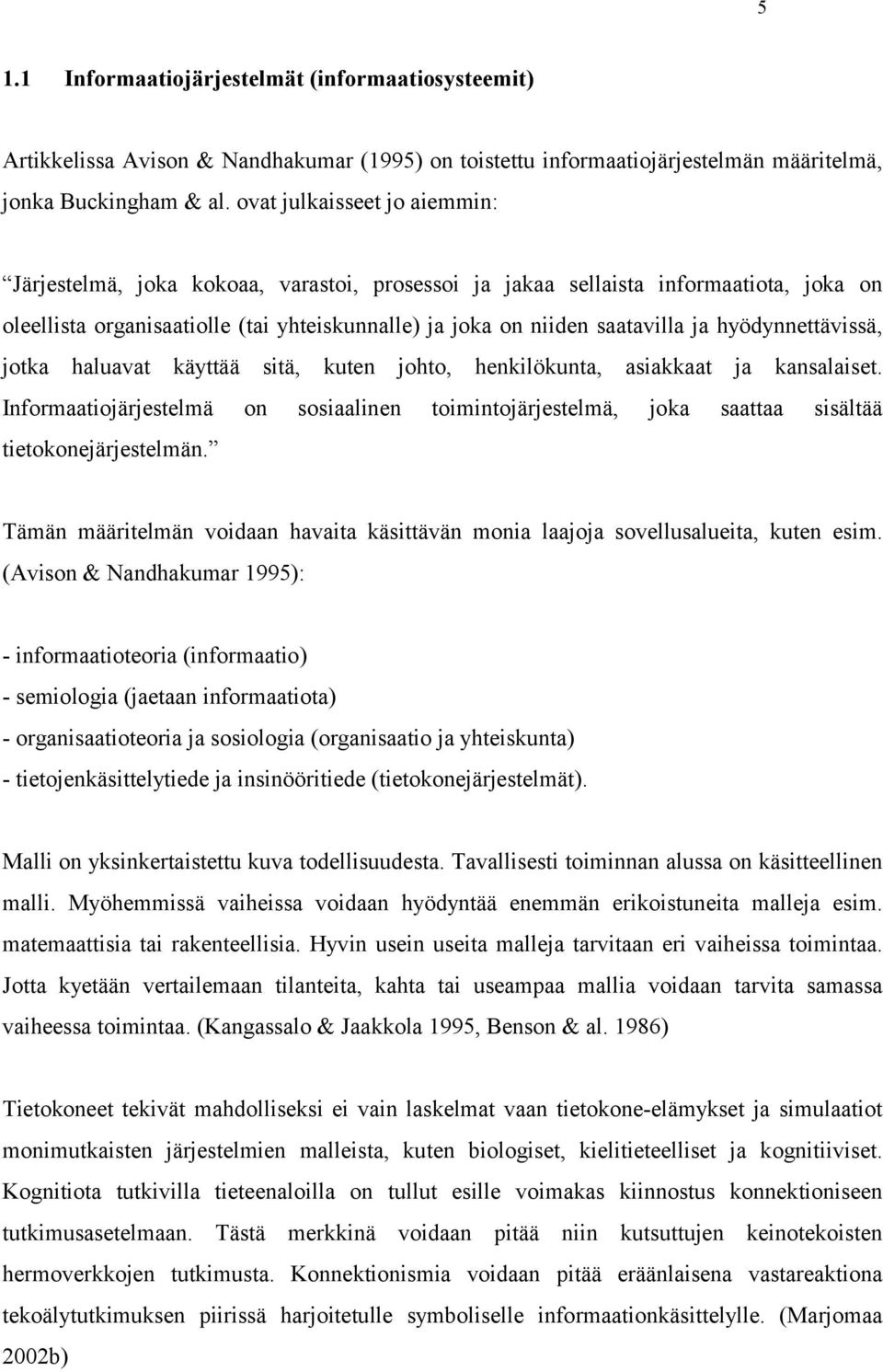 hyödynnettävissä, jotka haluavat käyttää sitä, kuten johto, henkilökunta, asiakkaat ja kansalaiset.