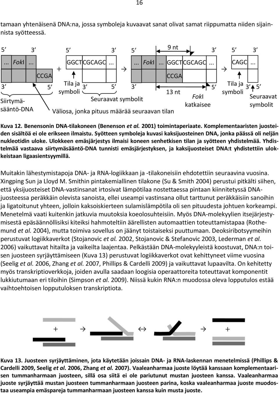 Benensonin DNA-tilakoneen (Benenson et al. 2001) toimintaperiaate. Komplementaaristen juosteiden sisältöä ei ole erikseen ilmaistu.