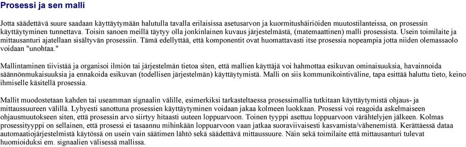 Tämä edellyttää, että komponentit ovat huomattavasti itse prosessia nopeampia jotta niiden olemassaolo voidaan "unohtaa.