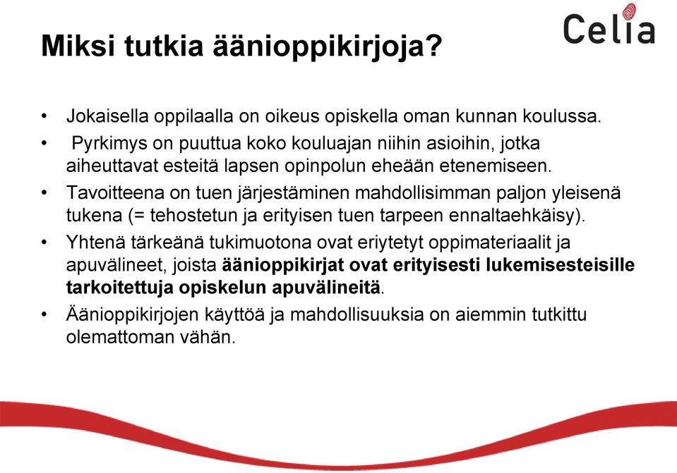 Tavoitteena on tuen järjestäminen mahdollisimman paljon yleisenä tukena (= tehostetun ja erityisen tuen tarpeen ennaltaehkäisy).