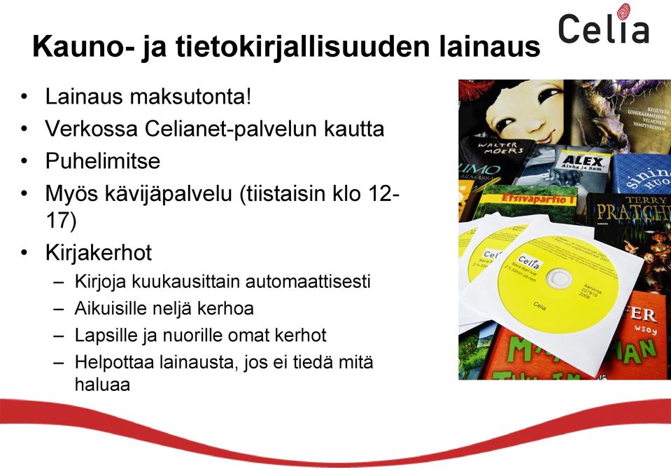 (tiistaisin klo 12-17) Kirjakerhot Kirjoja kuukausittain automaattisesti