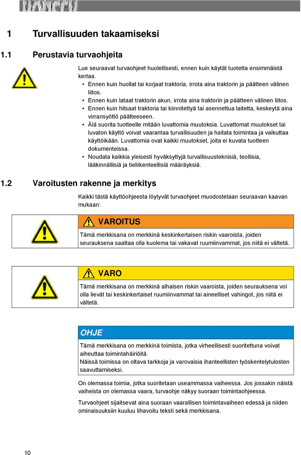 Ennen kuin hitsaat traktoria tai kiinnitettyä tai asennettua laitetta, keskeytä aina virransyöttö päätteeseen. Älä suorita tuotteelle mitään luvattomia muutoksia.