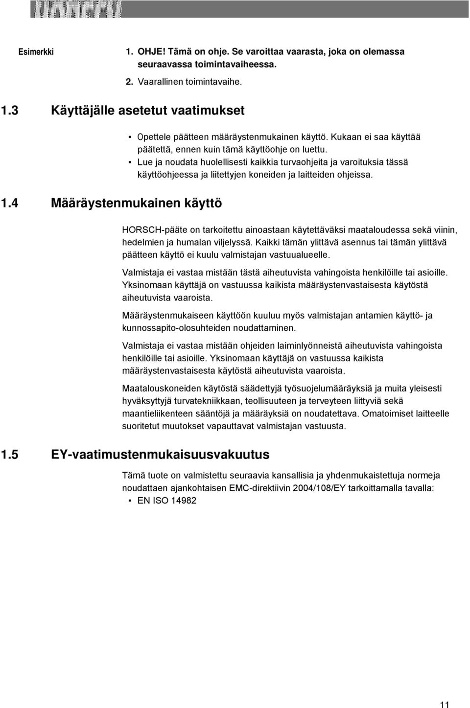 Lue ja noudata huolellisesti kaikkia turvaohjeita ja varoituksia tässä käyttöohjeessa ja liitettyjen koneiden ja laitteiden ohjeissa.