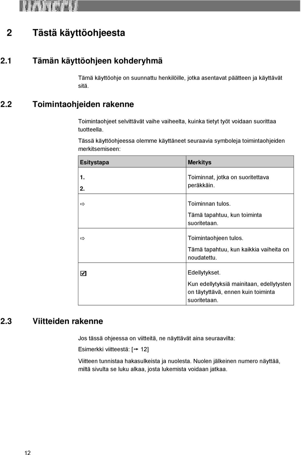 2. Merkitys Toiminnat, jotka on suoritettava peräkkäin. Toiminnan tulos. Tämä tapahtuu, kun toiminta suoritetaan. Toimintaohjeen tulos. Tämä tapahtuu, kun kaikkia vaiheita on noudatettu. Edellytykset.