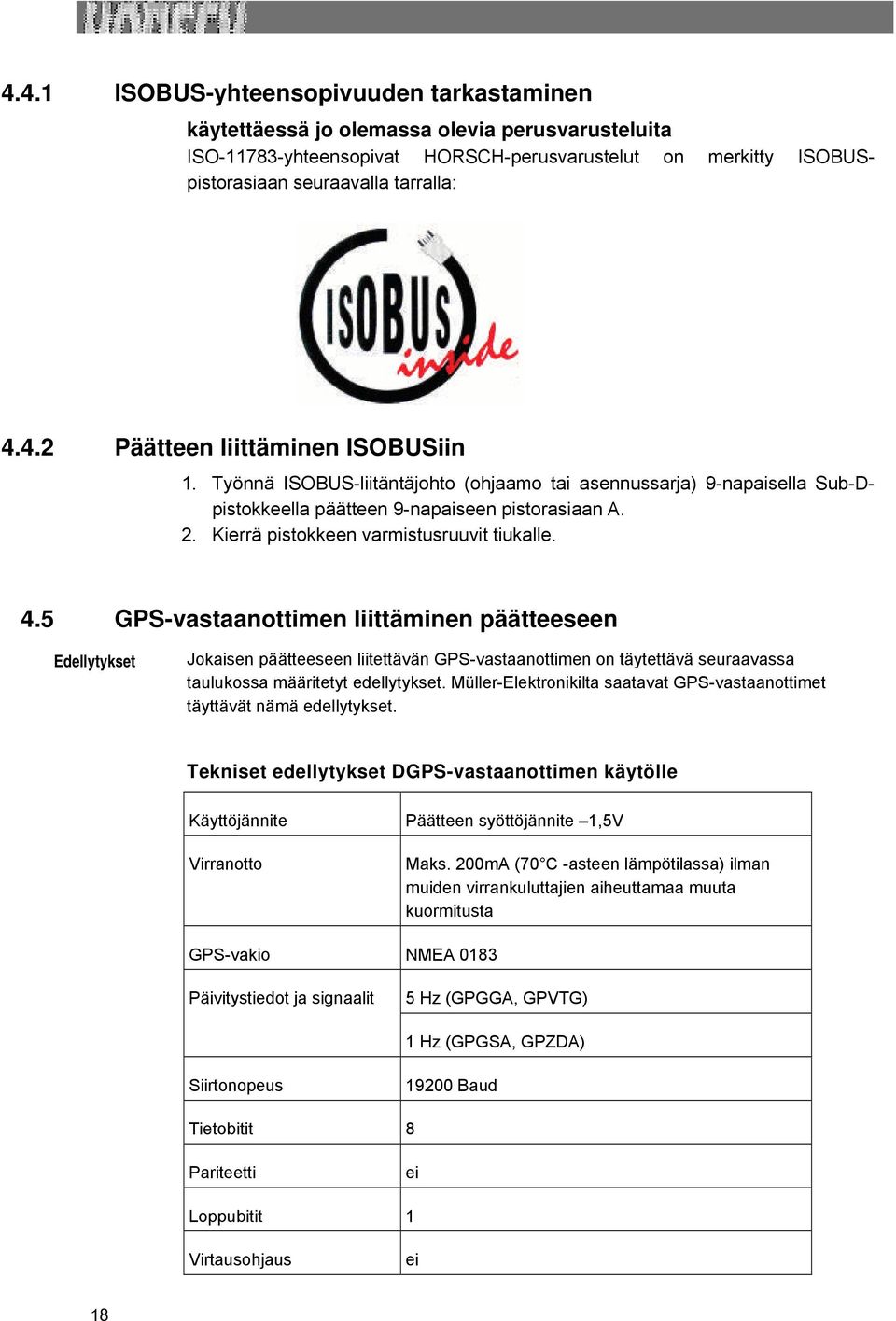 5 GPS-vastaanottimen liittäminen päätteeseen Edellytykset Jokaisen päätteeseen liitettävän GPS-vastaanottimen on täytettävä seuraavassa taulukossa määritetyt edellytykset.