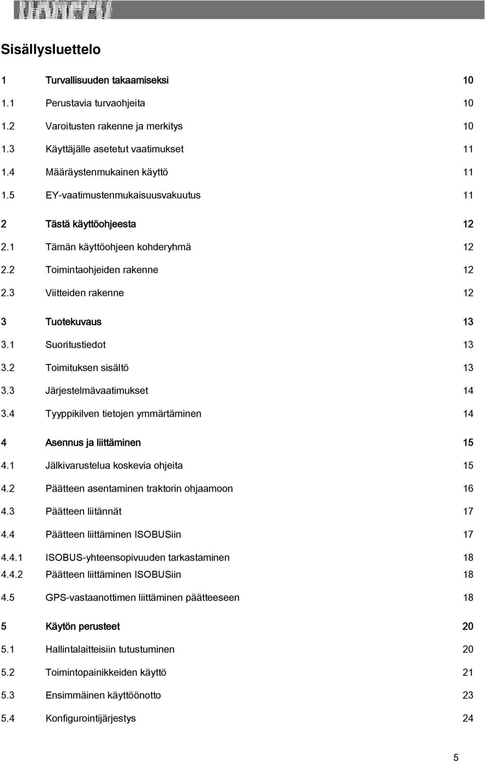 2 Toimituksen sisältö 13 3.3 Järjestelmävaatimukset 14 3.4 Tyyppikilven tietojen ymmärtäminen 14 4 Asennus ja liittäminen 15 4.1 Jälkivarustelua koskevia ohjeita 15 4.